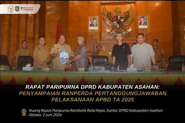 RAPAT PARIPURNA DPRD KABUPATEN ASAHAN: PENYAMPAIAN RANPERDA PERTANGGUNGJAWABAN PELAKSANAAN APBD TA 2025